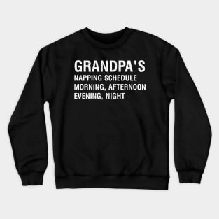 Grandpa's napping schedule: Morning, afternoon, evening, night Crewneck Sweatshirt